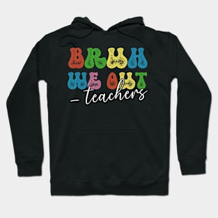 Bruh We Out Teachers Happy Last Day Cute End Of School Year Groovy Teacher Summer Hoodie